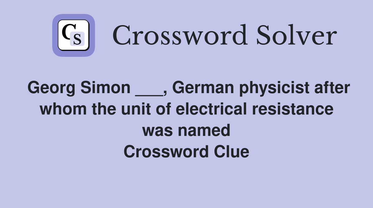 Simon ___, German physicist after whom the unit of electrical